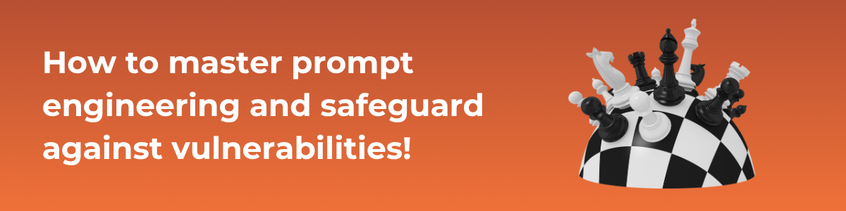 How to master prompt engineering and safeguard against vulnerabilities!