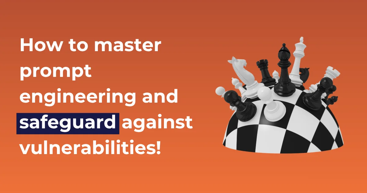 How to master prompt engineering and safeguard against vulnerabilities!
