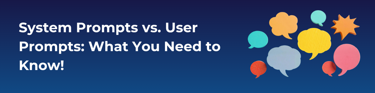 System Prompts vs. User Prompts: What You Need to Know!