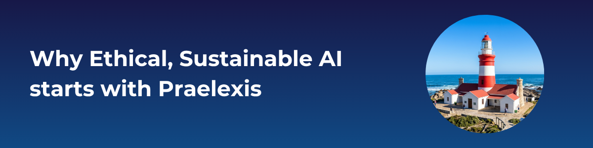 Why Ethical, Sustainable AI starts with Praelexis
