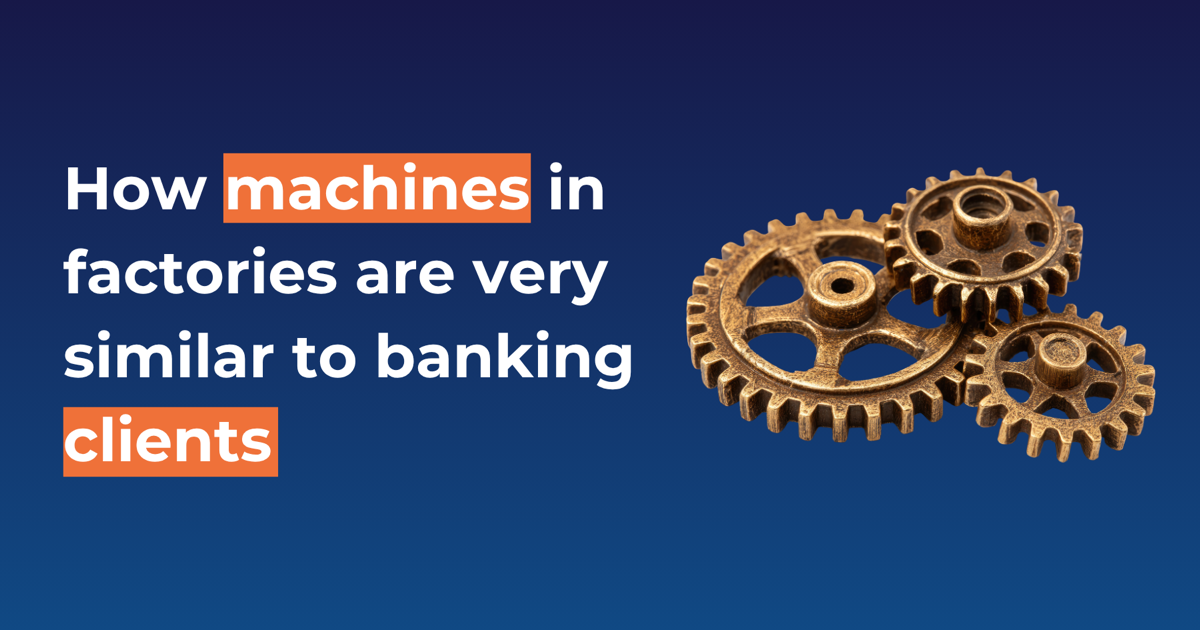 How machines in factories are very similar to banking clients