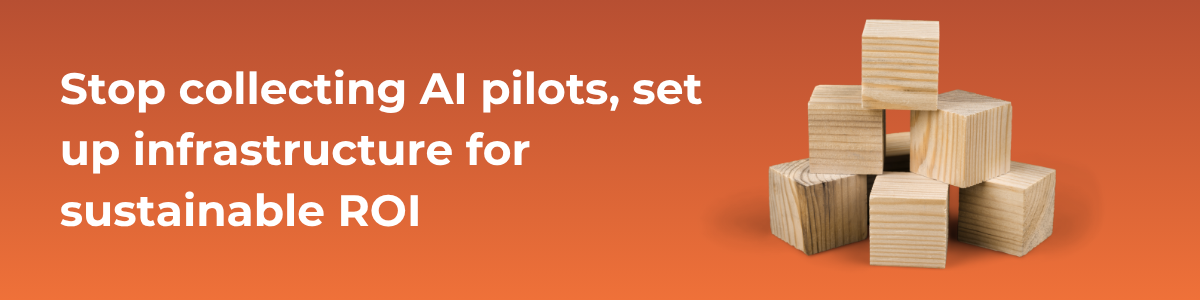 Stop collecting AI pilots, set up infrastructure for sustainable ROI