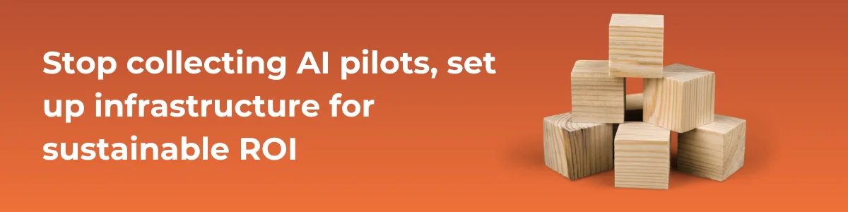 Stop collecting AI pilots, set up infrastructure for sustainable ROI