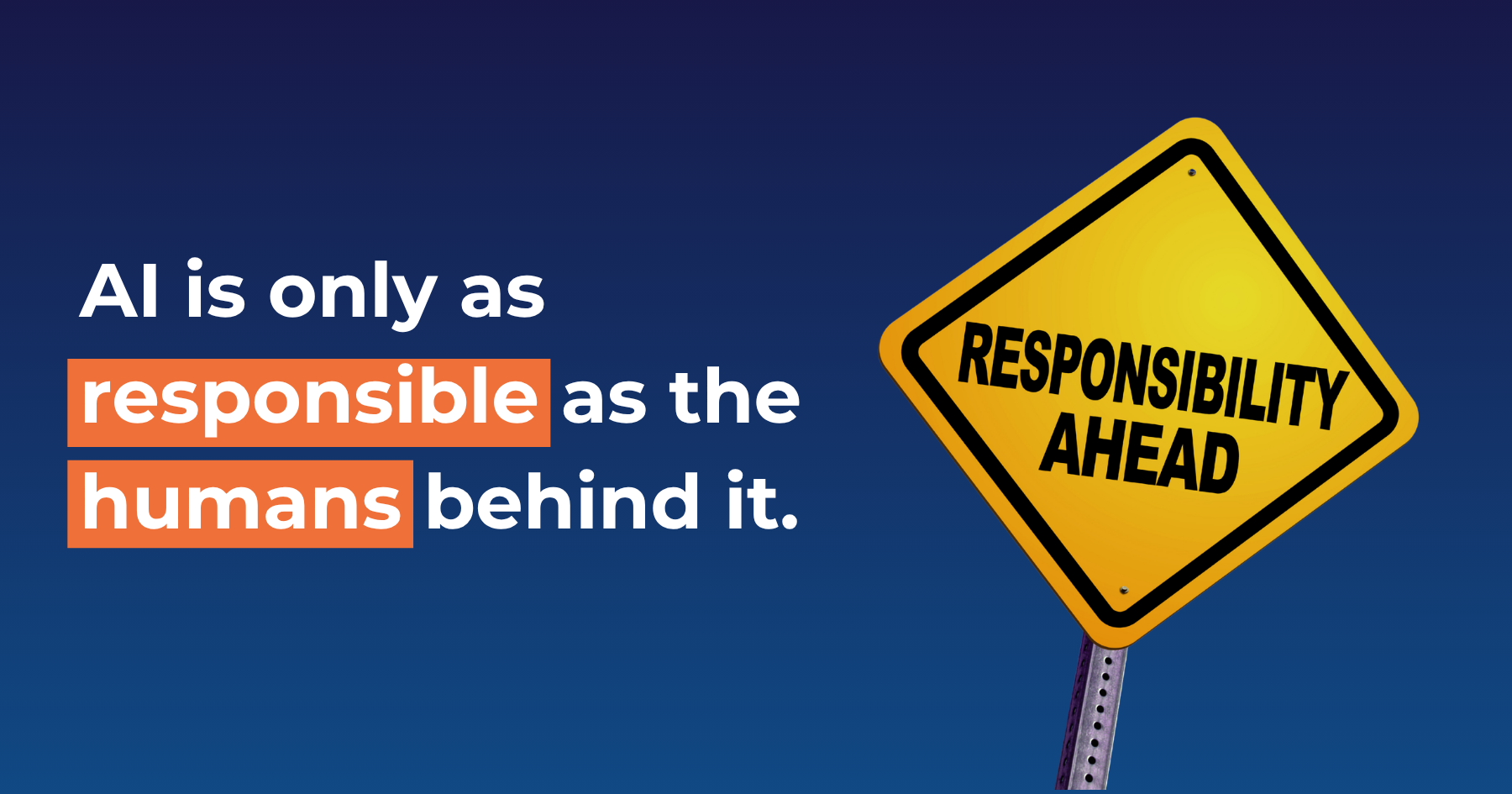 AI is only as responsible as the humans behind it.